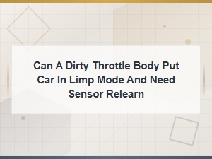 Can a Dirty Throttle Body Cause Limp Mode and Require Sensor Relearn