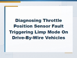 Diagnosing Throttle Position Sensor Faults and Limp Mode in Drive-by-Wire Systems