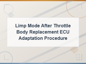 Limp Mode After Throttle Body Replacement: Ecu Adaptation and Reset Guide