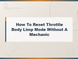 Reset Throttle Body Limp Mode Yourself and Save on Repair Costs