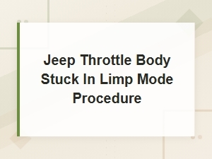 Jeep Throttle Body Limp Mode: Repair Procedure and Replacement Cost Guide