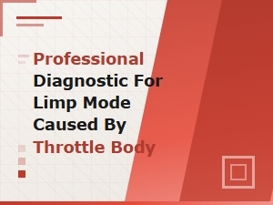 Throttle Body Repair Cost for Limp Mode Diagnostic and Replacement